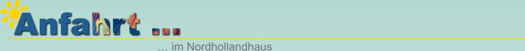 Anfahrt … … im Nordhollandhaus